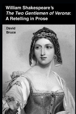 William Shakespeare's "The Two Gentlemen of Verona": A Retelling in Prose by David Bruce