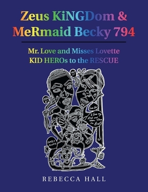 Zeus Kingdom & Mermaid Becky 794: Mr. Love and Misses Lovette Kid Heros to the Rescue by Rebecca Hall
