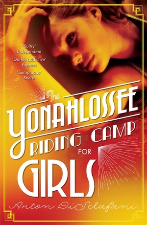 The Yonahlossee Riding Camp for Girls by Anton DiSclafani