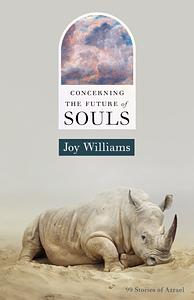 Concerning the Future of Souls by Joy Williams