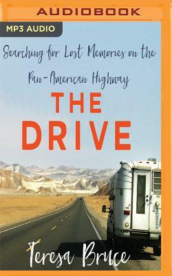 The Drive: Searching for Lost Memories on the Pan-American Highway by Teresa Bruce