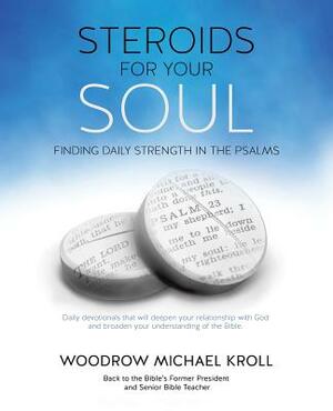 Steroids for Your Soul by Woodrow Michael Kroll