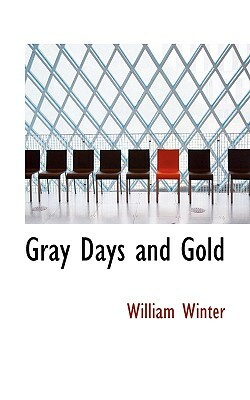 Gray Days and Gold by William Winter