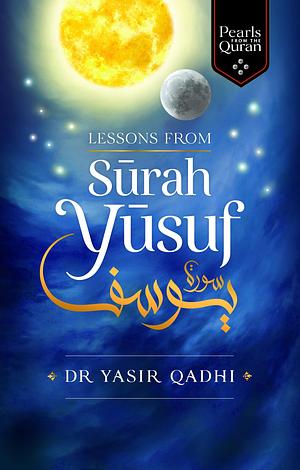 Lessons from Surah Yusuf by Abu Ammaar Yasir Qadhi, Abu Ammaar Yasir Qadhi