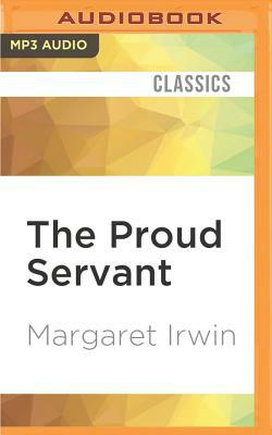 The Proud Servant by Margaret Irwin