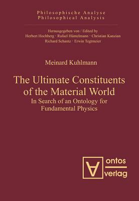 The Ultimate Constituents of the Material World by Meinard Kuhlmann