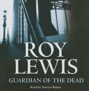 Guardian of the Dead by Roy Lewis