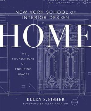 New York School of Interior Design: Home: The Foundations of Enduring Spaces by Ellen S. Fisher, Jen Renzi
