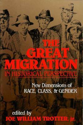 The Great Migration in Historical Perspective: New Dimensions of Race, Class, and Gender by Joe William Trotter Jr.