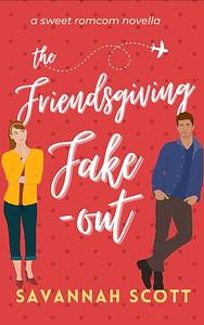 The Friendsgiving Fake-out by Savannah Scott