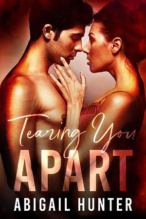 Tearing You Apart by Abigail Hunter