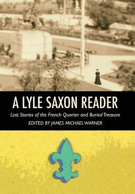 A Lyle Saxon Reader: Lost Stories of the French Quarter and Buried Treasure by Lyle Saxon