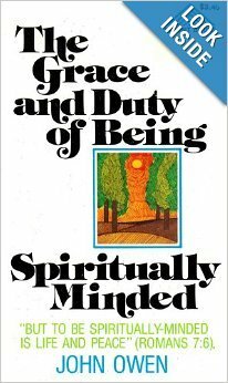 Grace & Duty of Being Spiritually Minded by John Owen