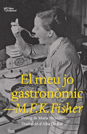 El meu jo gastronòmic by M.F.K. Fisher