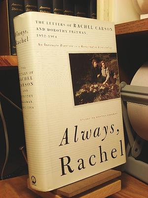 Always, Rachel: The Letters of Rachel Carson and Dorothy Freeman, 1952-1964 by Dorothy Freeman, Martha E. Freeman, Rachel Carson, Rachel Carson