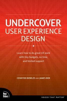 Undercover User Experience Design by James Box, Cennydd Bowles