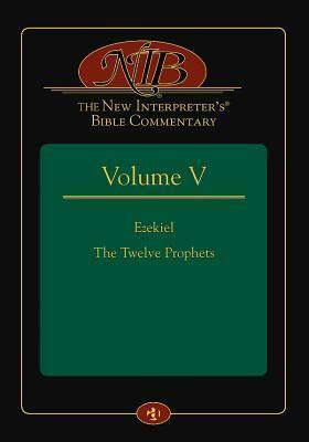 The New Interpreter's(r) Bible Commentary Volume V: Ezekiel, the Twelve Prophets by Leander E. Keck