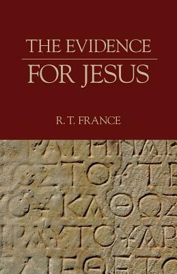 The Evidence for Jesus by R.T. France