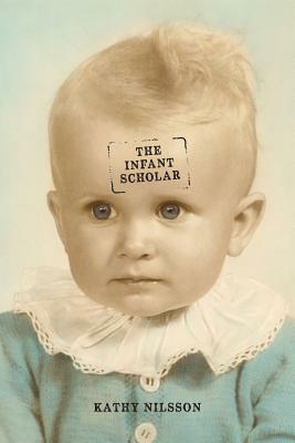 The Infant Scholar by Kathy Nilsson