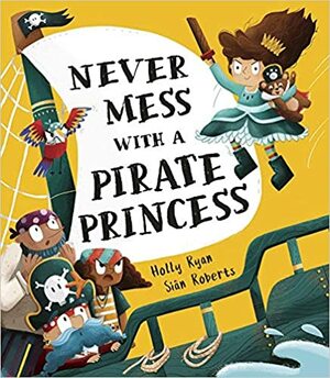 Never Mess with a Pirate Princess by Holly Ryan