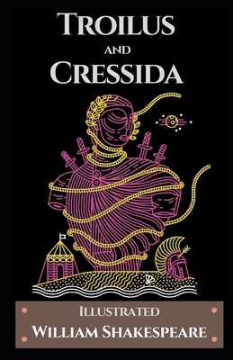Troilus and Cressida Illustrated by William Shakespeare