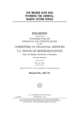 One broker gone bad: punishing the criminal, making victims whole by Committee on Financial Services (house), United S. Congress, United States House of Representatives