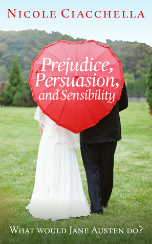 Prejudice, Persuasion, and Sensibility by Nicole Ciacchella