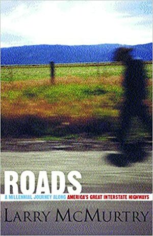 Roads: A Millennial Journey Along America's Great Interstate Highways by Larry McMurtry