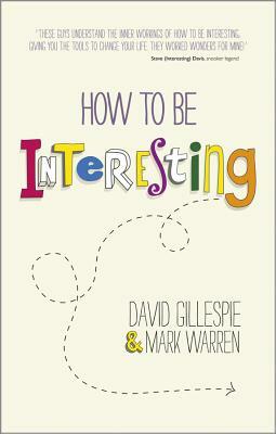 How to Be Interesting by David Gillespie, Mark Warren