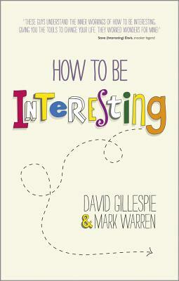 How to Be Interesting by Mark Warren, David Gillespie