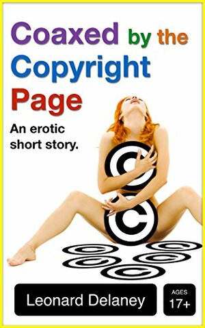 Coaxed by the Copyright Page: An Erotic Short Story by Leonard Delaney