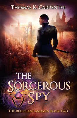 The Sorcerous Spy: A Hundred Halls Novel by Thomas K. Carpenter