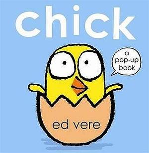 Chick: a Pop-up Book by Ed Vere, Ed Vere