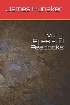 Ivory, Apes and Peacocks by James Huneker