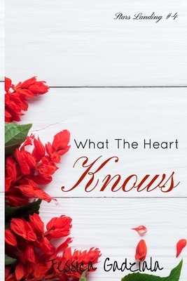 What The Heart Knows by Jessica Gadziala