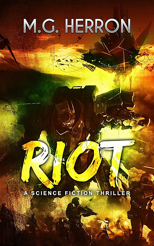 Riot: A Sci-Fi Thriller by M.G. Herron