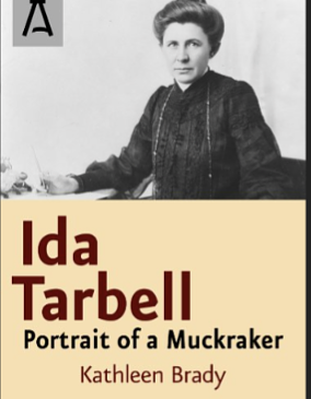 Ida Tarbell: Portrait of a Muckraker by Kathleen Brady
