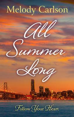 All Summer Long: A San Francisco Romance by Melody Carlson