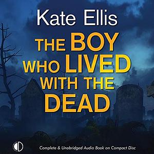 The Boy Who Lived with the Dead by Kate Ellis, Kate Ellis