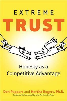 Extreme Trust: Honesty as a Competitive Advantage by Martha Rogers, Don Peppers