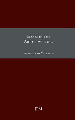 Essays in the Art of Writing by Robert Louis Stevenson