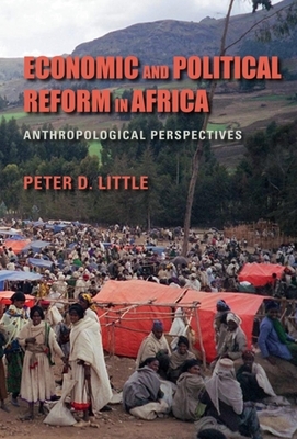 Economic and Political Reform in Africa: Anthropological Perspectives by Peter D. Little