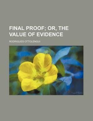 Final Proof; Or, the Value of Evidence by Rodrigues Ottolengui