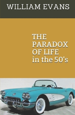 The Paradox of Life: in the 50's by William Evans