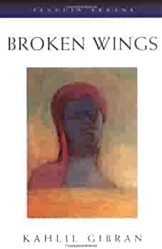 The Broken Wings by جبران خليل جبران, Kahlil Gibran, Anthony Rizcallah Ferris