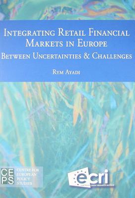 Integrating Retail Financial Markets in Europe by Rym Ayadi