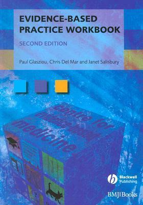 Evidence-Based Practice Workbook: Bridging the Gap Bwtween Health Care Research and Practice by Paul Glasziou, Chris Del Mar, Janet Salisbury