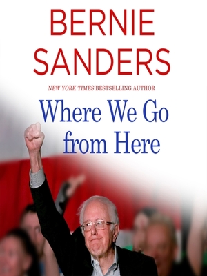 Where We Go from Here: Two Years in the Resistance by Bernie Sanders