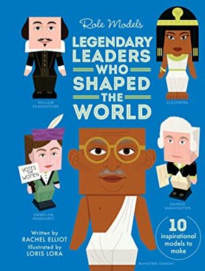 Legendary Leaders Who Shaped the World by Rachel Elliot