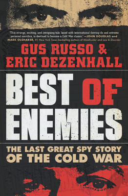 Best of Enemies: The Last Great Spy Story of the Cold War by Gus Russo